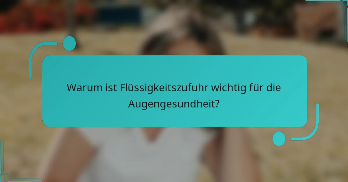 Warum ist Flüssigkeitszufuhr wichtig für die Augengesundheit?