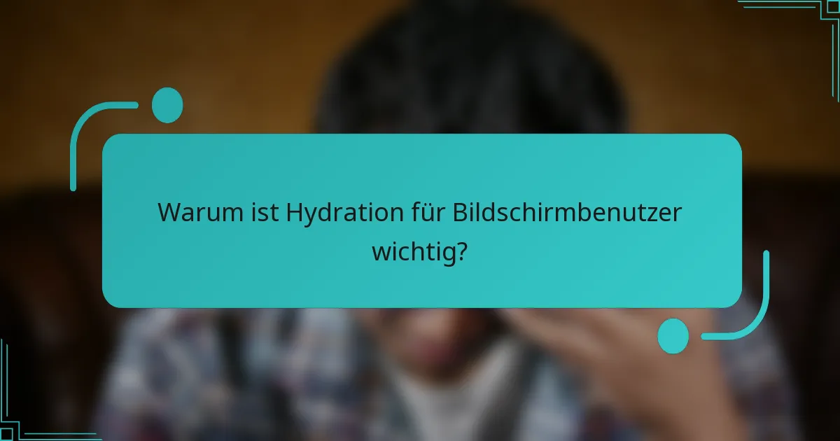 Warum ist Hydration für Bildschirmbenutzer wichtig?