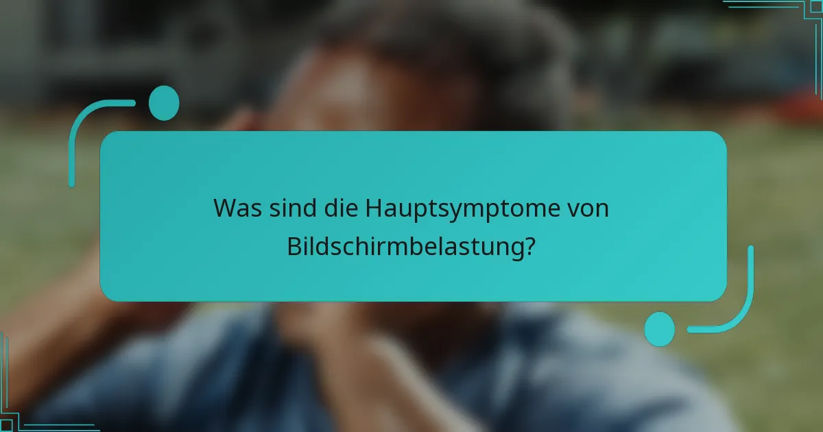 Was sind die Hauptsymptome von Bildschirmbelastung?