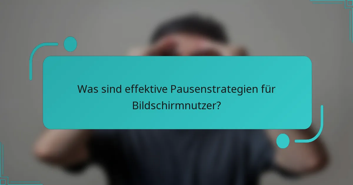 Was sind effektive Pausenstrategien für Bildschirmnutzer?