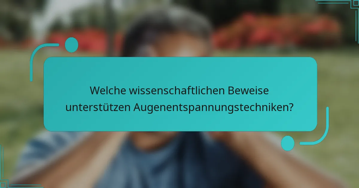 Welche wissenschaftlichen Beweise unterstützen Augenentspannungstechniken?