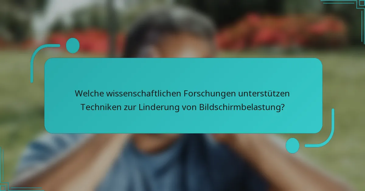 Welche wissenschaftlichen Forschungen unterstützen Techniken zur Linderung von Bildschirmbelastung?