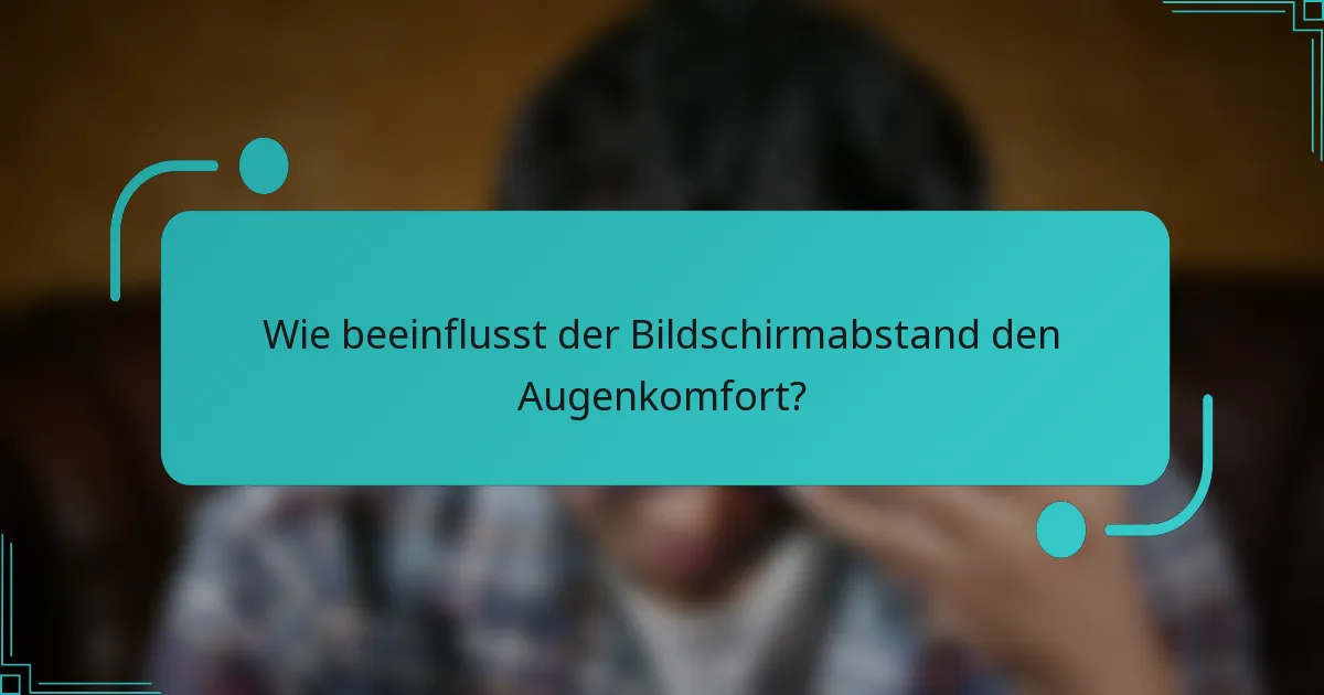 Wie beeinflusst der Bildschirmabstand den Augenkomfort?