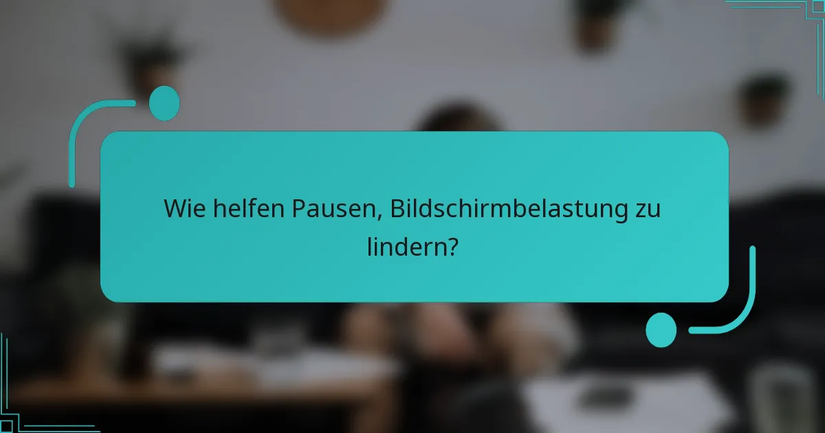 Wie helfen Pausen, Bildschirmbelastung zu lindern?