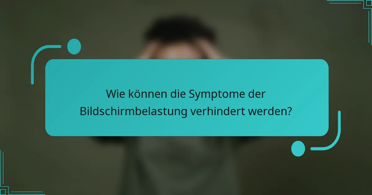 Wie können die Symptome der Bildschirmbelastung verhindert werden?