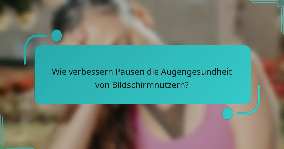 Wie verbessern Pausen die Augengesundheit von Bildschirmnutzern?